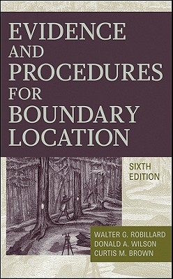 Evidence and Procedures for Boundary Location - Robillard, Walter G, and Wilson, Donald A, Dr., and Brown, Curtis M (Creator)