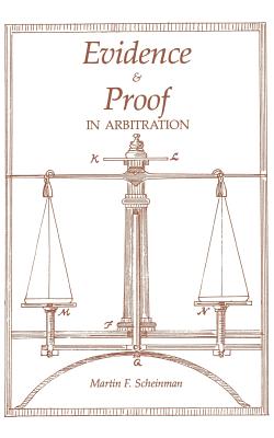 Evidence and Proof in Arbitration - Scheinman, Martin