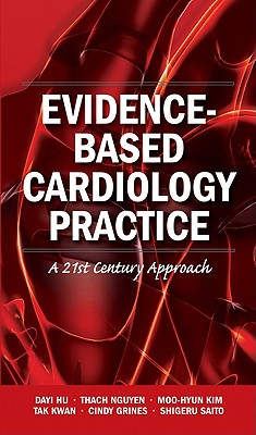 Evidence-Based Cardiology Practice: A 21st Century Approach - Hu, Dayi