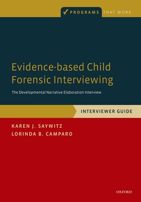 Evidence-Based Child Forensic Interviewing: The Developmental Narrative Elaboration Interview - Saywitz, Karen J, Professor, and Camparo, Lorinda B