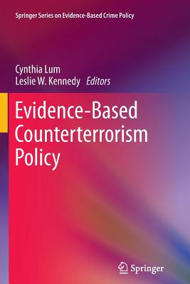 Evidence-Based Counterterrorism Policy - Lum, Cynthia (Editor), and Kennedy, Leslie W. (Editor)