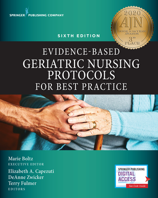 Evidence-Based Geriatric Nursing Protocols for Best Practice, Sixth Edition - Boltz, Marie, PhD, RN, Faan (Editor), and Capezuti, Elizabeth, PhD, RN, Faan (Editor), and Zwicker, Deanne Drnp (Editor)