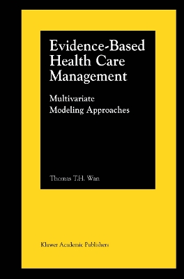 Evidence-Based Health Care Management: Multivariate Modeling Approaches - Wan, Thomas T.H.