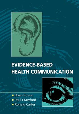 Evidence-Based Health Communication - Brown, Brian, and Crawford, Paul