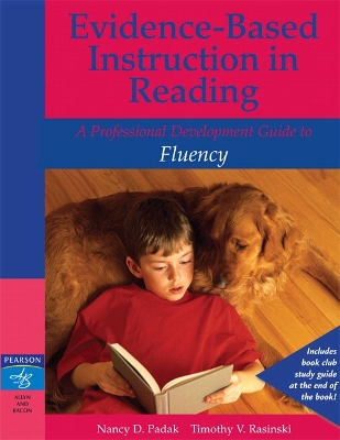 Evidence-Based Instruction in Reading: A Professional Development Guide to Fluency - Padak, Nancy D, Edd, and Rasinski, Timothy V, PhD