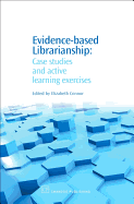 Evidence-Based Librarianship: Case Studies and Active Learning Exercises