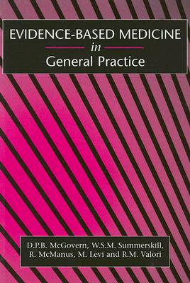Evidence-Based Medicine in General Practice - McGovern, Dermot P B (Editor), and Summerskill, William S M (Editor), and Valori, Roland M (Editor)