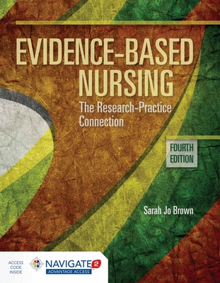 Evidence-Based Nursing: The Research Practice Connection: . - Brown, Sarah Jo