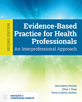 Evidence-Based Practice for Health Professionals - Howlett, Bernadette, and Rogo, Ellen, and Shelton, Teresa Gabiola