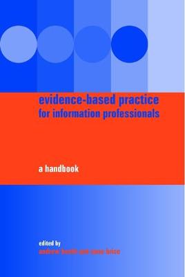 Evidence-Based Practice for Information Professionals: A Handbook - Booth, Andrew (Editor), and Brice, Anne (Editor)