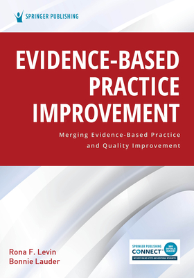 Evidence-Based Practice Improvement: Merging Evidence-Based Practice and Quality Improvement - Levin, Rona F, PhD (Editor), and Lauder, Bonnie Bsn (Editor)