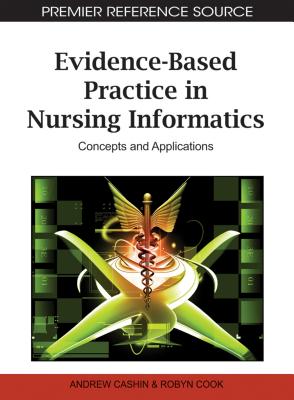 Evidence-Based Practice in Nursing Informatics: Concepts and Applications - Cashin, Andrew (Editor), and Cook, Robyn (Editor)