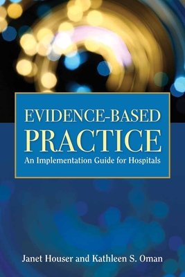 Evidence-Based Practice: . - Houser, Janet, and Oman, Kathleen S