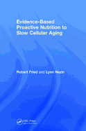Evidence-Based Proactive Nutrition to Slow Cellular Aging