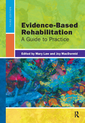 Evidence-Based Rehabilitation: A Guide to Practice - Law, Mary, Professor, PhD, and Macdermid, Joy, PT, PhD