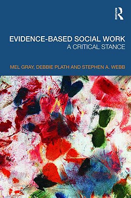 Evidence-Based Social Work: A Critical Stance - Gray, Mel, and Plath, Debbie, and Webb, Stephen