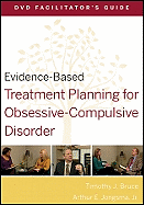 Evidence-Based Treatment Planning for Obsessive-Compulsive Disorder Facilitator's Guide