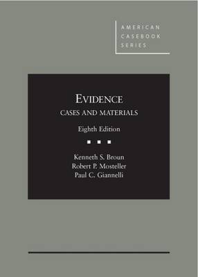 Evidence: Cases and Materials - Broun, Kenneth S, and Mosteller, Robert P, and Giannelli, Paul C