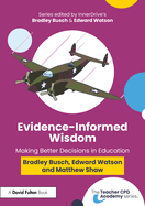 Evidence Informed Wisdom: Making Better Decisions in Education