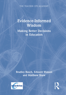 Evidence Informed Wisdom: Making Better Decisions in Education