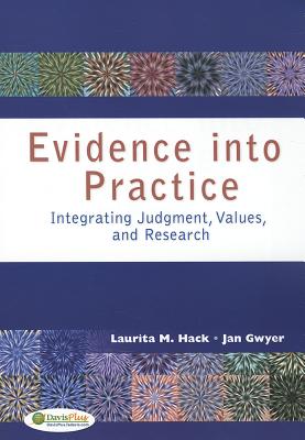 Evidence Into Practice: Integrating Judgment, Values, and Research - Hack, Laurita, PT, DPT, MBA, PhD, Fapta, and Gwyer, Jan