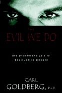 Evil We Do: The Psychoanaysis of Destructive People