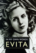 Evita: In My Own Words - Peron, Eva, and Dail, Laura (Translated by)