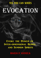 Evocation: Evoke the Power of Inter-dimensional Beings And Summon Spirits