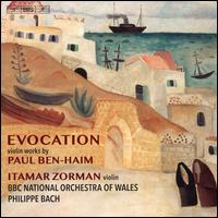 Evocation: Violin Works by Paul Ben-Haim - Amy Yang (piano); Itamar Zorman (violin); BBC National Orchestra of Wales; Philippe Bach (conductor)