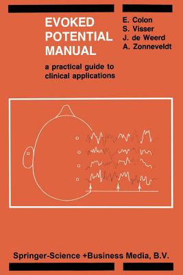 Evoked Potential Manual: A Practical Guide to Clinical Applications - Colon, E, and Visser, S L, and De Weerd, J P C