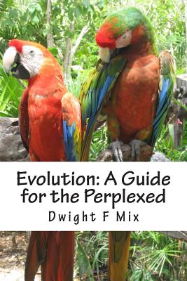 Evolution: A Guide for the Perplexed - Mix, Dwight F