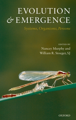 Evolution and Emergence: Systems, Organisms, Persons - Stoeger, William R Sj, and Murphy, Nancey (Editor)