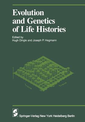 Evolution and Genetics in Life Histories - Dingle, H (Editor), and Antonovics, J (Contributions by), and Hegmann, J P (Contributions by)