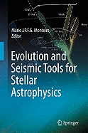 Evolution and Seismic Tools for Stellar Astrophysics