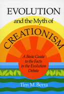 Evolution and the Myth of Creationism: A Basic Guide to the Facts in the Evolution Debate