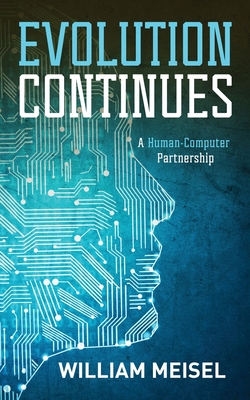 Evolution Continues: A Human-Computer Partnership - Meisel, William