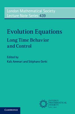 Evolution Equations: Long Time Behavior and Control - Ammari, Ka�s (Editor), and Gerbi, St�phane (Editor)