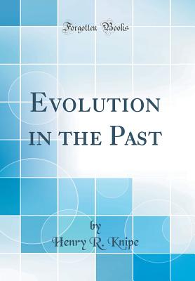Evolution in the Past (Classic Reprint) - Knipe, Henry R