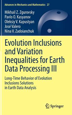 Evolution Inclusions and Variation Inequalities for Earth Data Processing III: Long-Time Behavior of Evolution Inclusions Solutions in Earth Data Analysis - Zgurovsky, Mikhail Z, and Kasyanov, Pavlo O, and Kapustyan, Oleksiy V