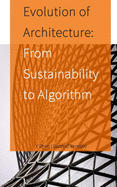 Evolution of Architecture: From Sustainability to Algorithm