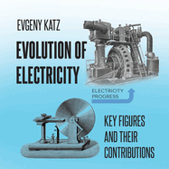 Evolution of Electricity: Key Figures and Their Contributions