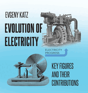 Evolution of Electricity: Key Figures and Their Contributions