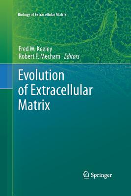 Evolution of Extracellular Matrix - Keeley, Fred W. (Editor), and Mecham, Robert (Editor)