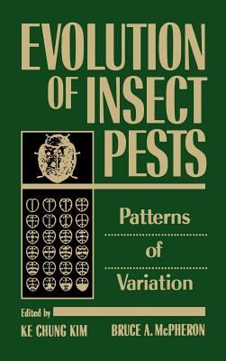 Evolution of Insect Pests: Patterns of Variation - Kim, Ke Chung (Editor), and McPheron, Bruce a (Editor)