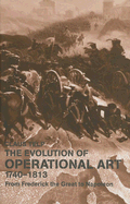 Evolution of Operational Art 1740-1813: From Frederick the Great to Napoleon