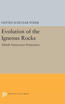 Evolution of the Igneous Rocks: Fiftieth Anniversary Perspectives - Jr., H. S. Yoder,