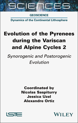 Evolution of the Pyrenees during the Variscan and Alpine Cycles, Volume 2: Synorogenic and Postorogenic Evolution - Saspiturry, Nicolas (Editor), and Uzel, Jessica (Editor), and Ortiz, Alexandre (Editor)