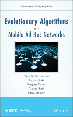 Evolutionary Algorithms for Mobile AD Hoc Networks - Dorronsoro, Bernab�, and Ruiz, Patricia, and Danoy, Gr�goire