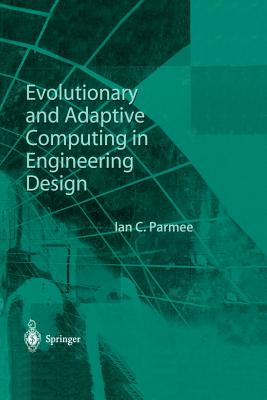 Evolutionary and Adaptive Computing in Engineering Design - Parmee, Ian C.