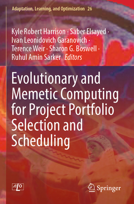 Evolutionary and Memetic Computing for Project Portfolio Selection and Scheduling - Harrison, Kyle Robert (Editor), and Elsayed, Saber (Editor), and Garanovich, Ivan Leonidovich (Editor)